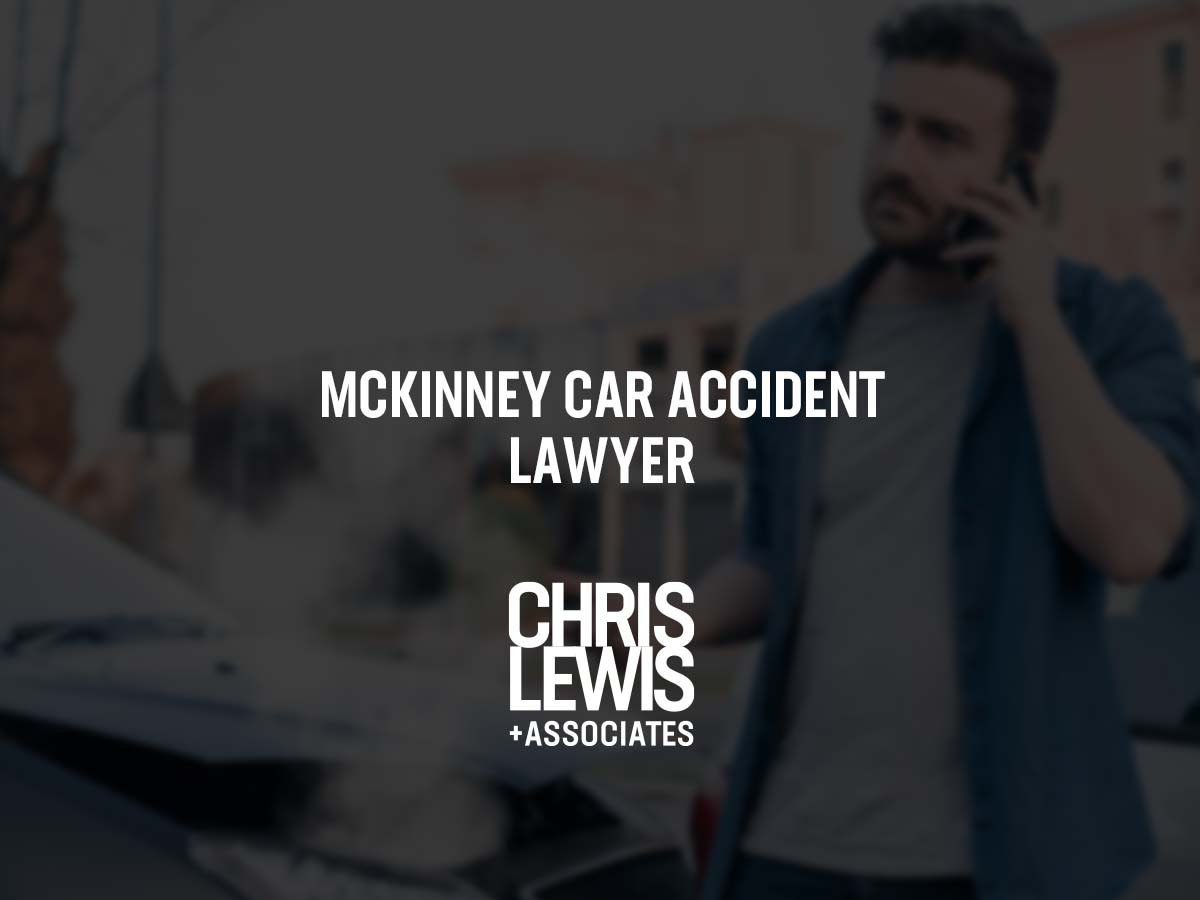 McKinney Car Accident Lawyer Chris Lewis & Associates TopRated